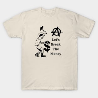 Let's Break The Money suitable for tshirt sweatshirt sweaters and hoodies T-Shirt